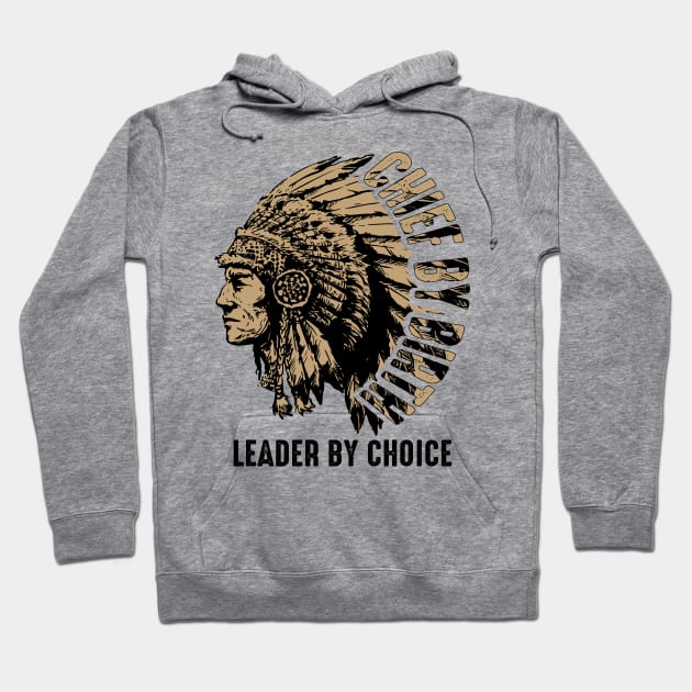 Chief by Birth, Leader by Choice - American native chief Hoodie by ArtbyJester